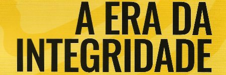A Era da Integridade