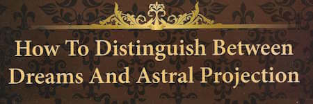 How to distinguish between dreams and astral projection