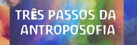 Três passos da Antroposofia: filosofia, cosmologia, religião