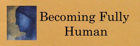 Becoming Fully Human